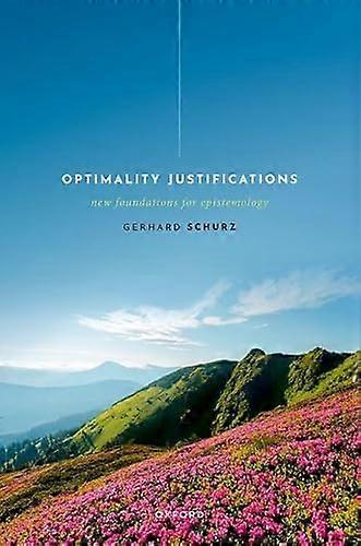 Optimality Justifications: New Foundations for Epistemology