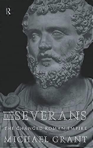 The Severans: The Roman Empire Transformed