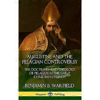 Augustine And The Pelagian Controversy The Doctrines And Theology Of Pelagius In - Benjamin B. Warfield - Hardcover - en Book