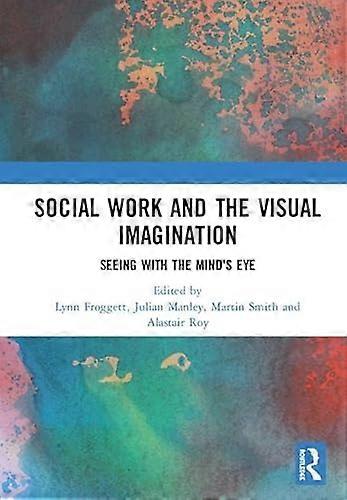 Social Work and the Visual Imagination: Seeing with the Minds Eye