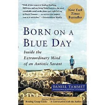 Geboren an einem blauen Tag: Hinter den Kulissen des außergewöhnlichen Geistes eines autistischen Gelehrten