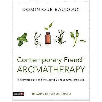 Hedendaagse Franse aromatherapie: een farmacologische en therapeutische gids voor 100 essentiële oliën