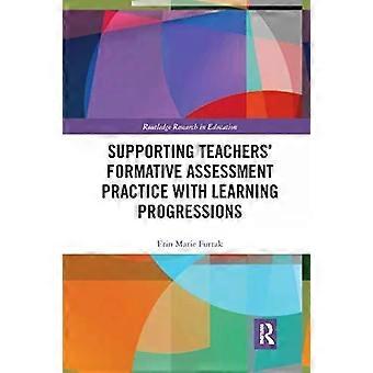 Supporting Teachers' Formative Assessment Practice With Learning Progressions - Erin Furtak