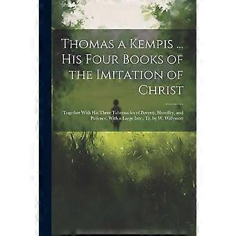 Thomas A Kempis. His Four Books Of The Imitation Of Christ Together With His T - Anonymous - Paperback - en Book