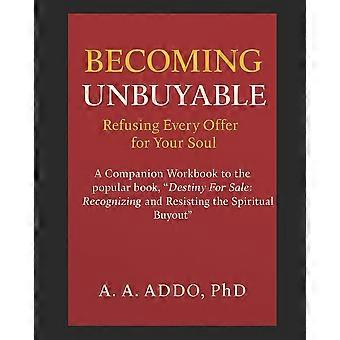 Becoming Unbuyable Your Journey To Overcoming Spiritual Buyout - A. A. Addo PhD - Paperback - en Book