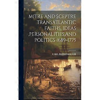 Mitre And Sceptre Transatlantic Faiths Ideas Personalities And Politics 1 - CARL BRIDENBAUGH - Paperback - English Book - History