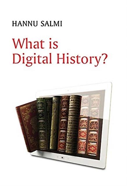 What Is Digital History by Hannu Salmi Paperback