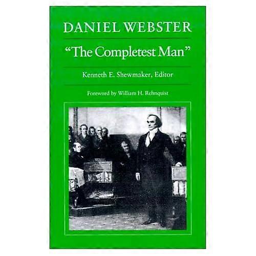 Daniel Webster, the Completest Man-Documents from the Papers of Daniel Webster