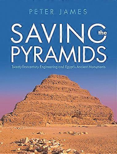 Saving the Pyramids: Twenty First Century Engineering and Egypts Ancient Monuments