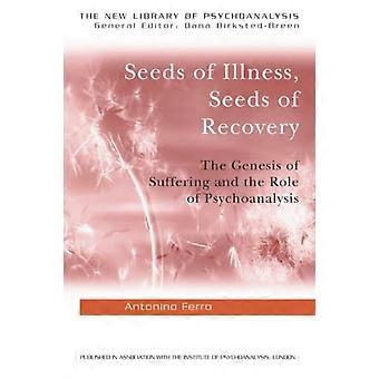 Seeds Of Illness Seeds Of Recovery The Genesis Of Suffering And The Role Of P - Antonino Ferro