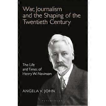 Jornalismo de Guerra e a Formação do Século XX: A Vida e a Época de - John, Angela, V
