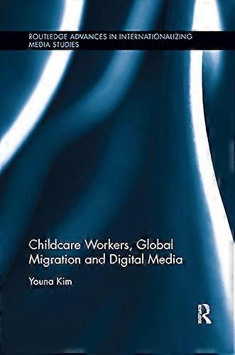 Childcare Workers Global Migration and Digital Media