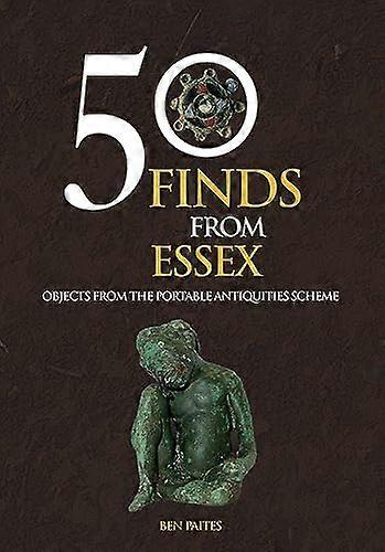 50 Finds From Essex: Objects from the Portable Antiquities Scheme