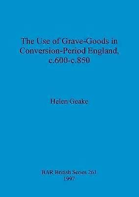 L'utilisation des objets funéraires en Angleterre durant la période de conversion (env. 600-env. 850)
