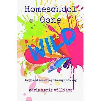 Homeschool Gone WILD: L’apprentissage inspiré par la vie