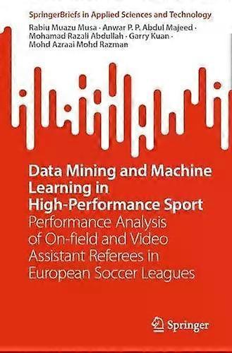 Data Mining And Machine Learning In High-performance Sport Performance Analysis - Rabiu Muazu Musa