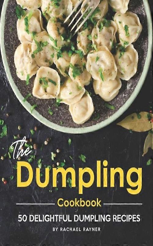 The Dumpling Cookbook 50 Delightful Dumpling Recipes