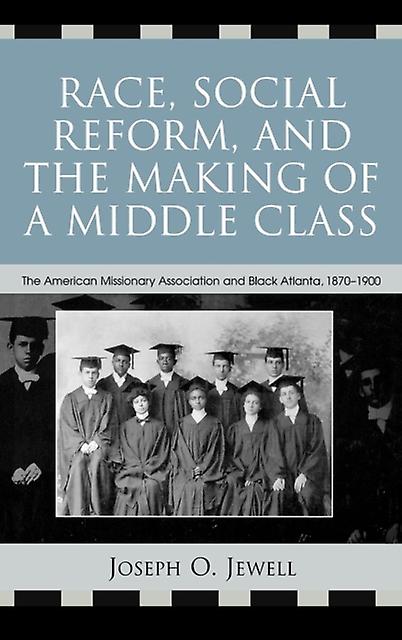 Race Social Reform And The Making Of A Middle Class by Joseph O. Jewell Paperback Book