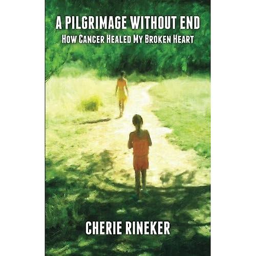 A Pilgrimage Without End: How Cancer Healed My Broken Heart