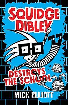Squidge Dibley Destroys the School