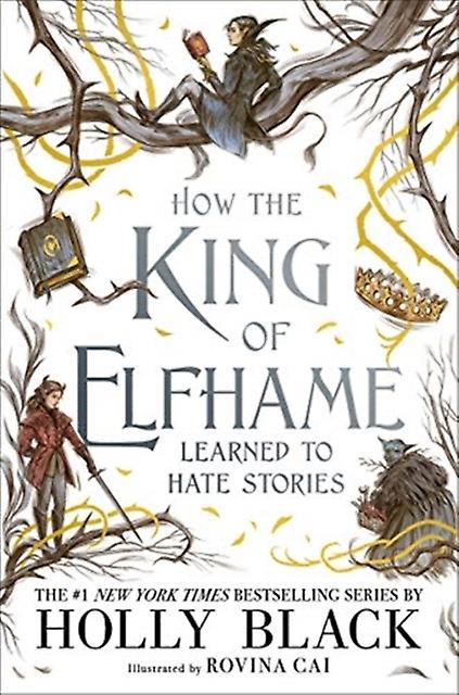 How The King Of Elfhame Learned To Hate Stories The Folk Of The Air Series by Holly Black Hardback Book