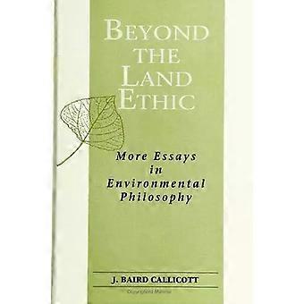 Beyond The Land Ethic More Essays In Environmental Philosophy - J. Baird Callicott