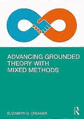 Advancing Grounded Theory with Mixed Methods
