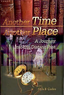 Another Time Another Place A Journey Into the Distant Past
