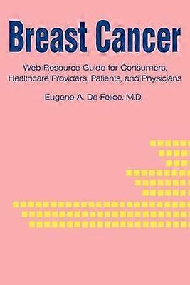 Breast Cancer Web Resource Guide for Consumers Healthcare Providers Patients and Physicians
