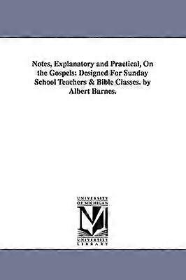 Notes Explanatory and Practical on the Gospels