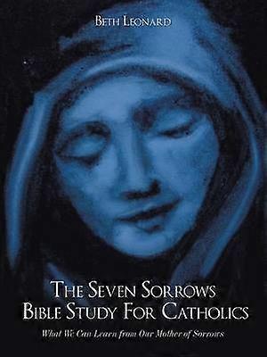 The Seven Sorrows Bible Study For Catholics