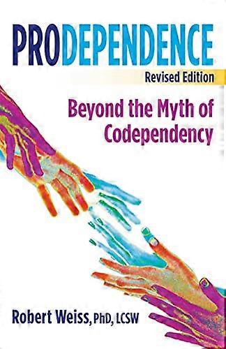Prodependence: Beyond the Myth of Codependency Revised Edition