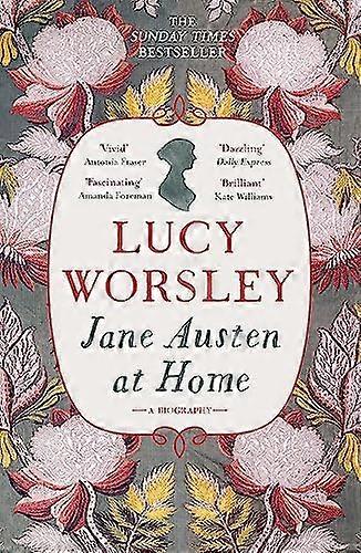 Jane Austen at Home: A Biography