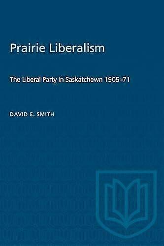 Prairie Liberalism by David E. Smith Paperback Book