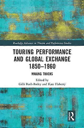 Touring Performance and Global Exchange 1850 1960: Making Tracks