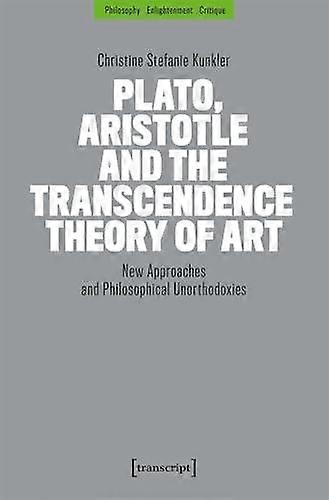 Plato Aristotle And The Transcendence Theory Of Art by Christine Kunkler Paperback
