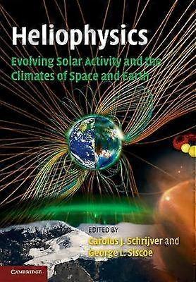 Heliophysics Evolving Solar Activity and the Climates of Space and Earth