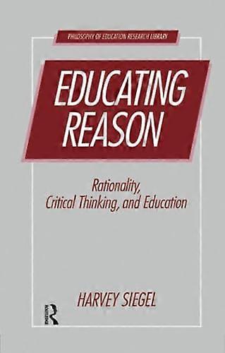 Educating Reason: Rationality, Critical Thinking, and Education