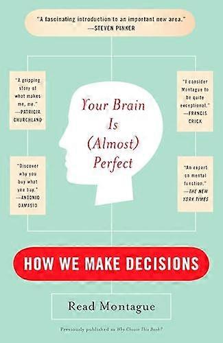 YOUR BRAIN IS (ALMOST) PERFECT: How We Make Decisions