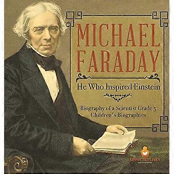 Michael Faraday: Er, der Einstein inspirierte Biografie eines Wissenschaftlers Biografien für Kinder der 5. Klasse