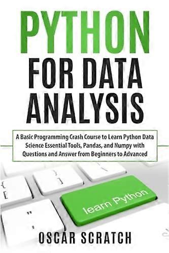Python for Data Analysis: A Basic Programming Crash Course to Learn Python Data Science Essential Tools, Pandas, and Numpy with Questions and Answer f