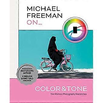 Michael Freeman über Farbe und Ton: Die ultimative Fotografie-Meisterklasse