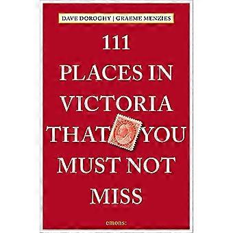 111 lieux à ne pas manquer à Victoria (111 lieux)