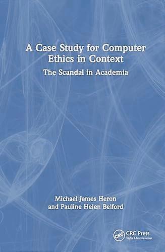 A Case Study for Computer Ethics in Context The Scandal in Academia