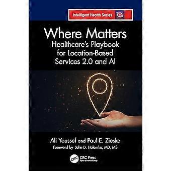 Where Matters Healthcares Playbook for Location Based Services 2.0 and AI