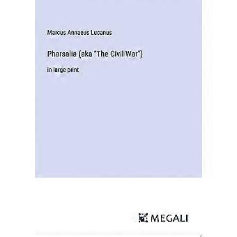 Pharsalia aka the civil war in large print