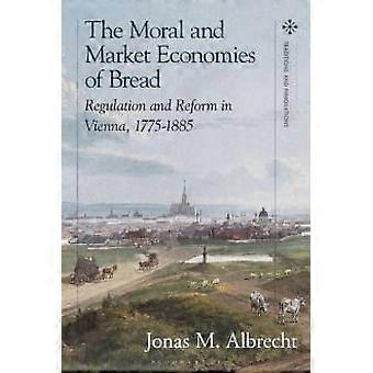 As economias moral e de mercado da regulação e reforma do pão em Viena, 1775- - Jonas Albrecht