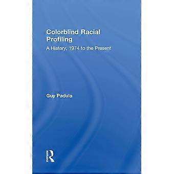 Perfilamento Racial Daltônico: Uma História de 1974 até o Presente - Guy Padula - Capa Dura - Livro em Inglês - História