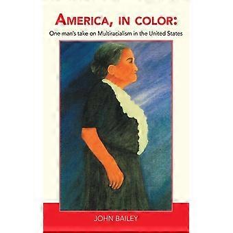 America In Color One Man's Take On Multiracialism In The United States - John Bailey - Paperback - English Book - History