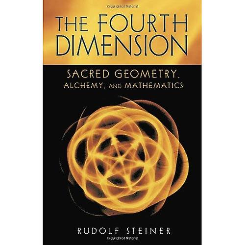 The Fourth Dimension: Sacred Geometry, Alchemy and Mathematics